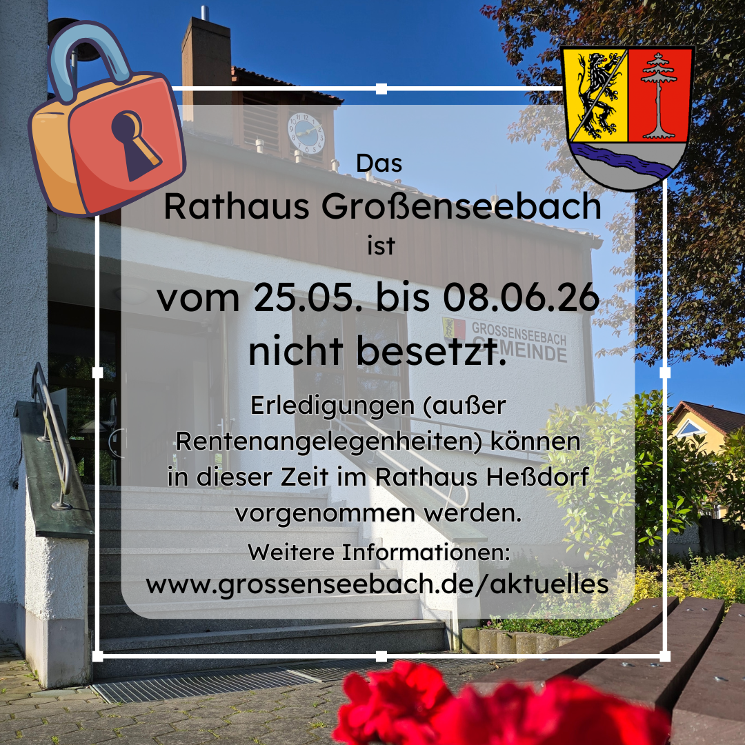 Rathaus Großenseebach geschlossen 25.05.-08.06.26